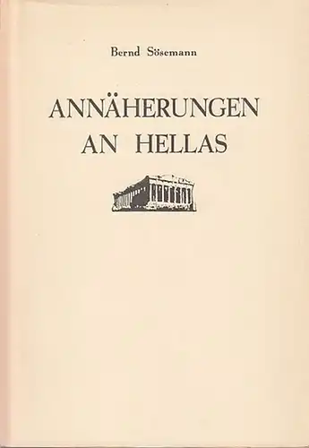 Sösemann, Bernd und Deutsch-Griechische Gesellschaft Berlin e.V. (Hrsg.): Annäherungen an Hellas. Philhellenismus und Deutsch-Griechische Gesellschaften in Berlin. Festschrift zum 75-jährigen Bestehen der &quot;Deutsch-Griechischen Gesellschaft...