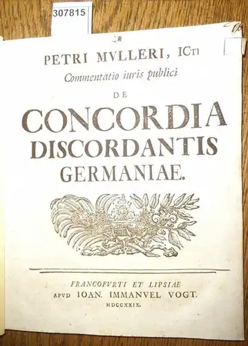 Petri Mulleri (Peter Müller): Commentatio iuris publici de Concordia Discordantis Germaniae.