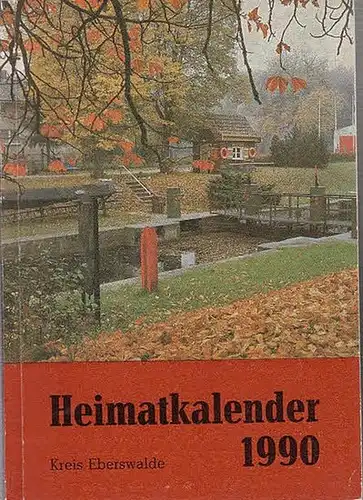 Eberswalde. - Kämpfe, Günter (Verantw.) / Reißmann, Brita (Redaktion): Heimatkalender Kreis Eberswalde / Eberswalder Jahrbuch für Heimat-. Kultur- und Naturgeschichte. Jahrgang 1990. Herausgegeben vom Rat...