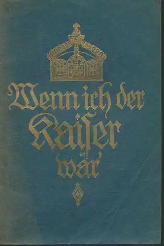 Frymann, Daniel d.i. Heinrich Claß (1868-1953): Wenn ich der Kaiser wär&#039; - Politische Wahrheiten und Notwendigkeiten.