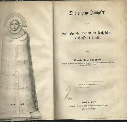 Rabe, Martin Friedrich: Die eiserne Jungfer und das heimliche Gericht im königlichen Schlosse zu Berlin.