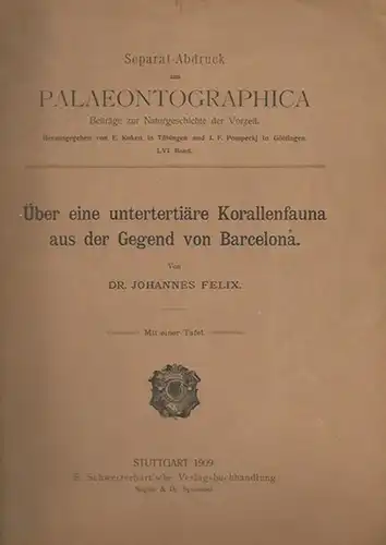 Felix, Johannes: Über eine untertertiäre Korallenfauna aus der Gegend von Barcelona. Separat-Abdruck aus Palaeontographica, Beiträge zur Naturgeschichte der Vorzeit, Band LVI.