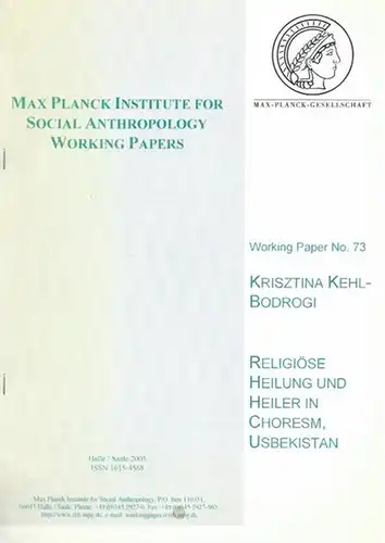 Usbekistan. - Kehl-Bodrogi, Krisztina: Max Planck Institute for Social Anthropology. Working Paper No. 73: Religiöse Heilung und Heiler in Choresm, Usbekistan.