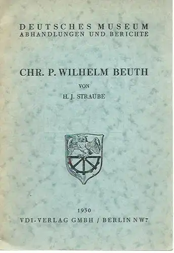 Beuth, Christian Peter Wilhelm. - Straube, H. J.: Chr. P. Wilhelm Beuth. (= Deutsches Museum, Abhandlungen und Berichte, Jahrgang 2, Heft 3).