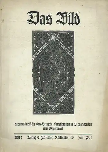 Bild, Das. - Bühler, Hans Adolf (Hauptschriftleiter): Das Bild. Monatsschrift für das Deutsche Kunstschaffen in Vergangenheit und Gegenwart. Heft 7, Juli 1934. Mit Beiträgen von Theodor Scheffer - Thüringer Kirchenbau und Geschichte Thüringens / Henri ...