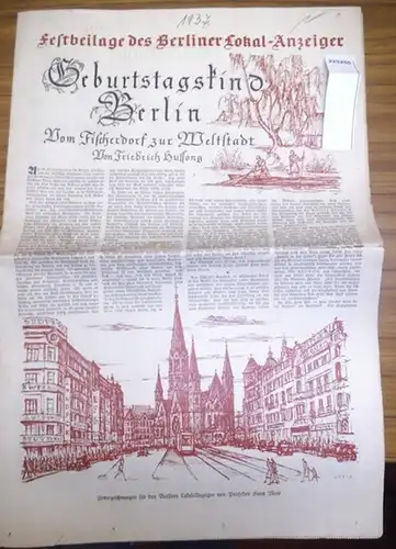 Berliner Lokalanzeiger. - Hussong, Friedrich u.a.: Geburtstagskind Berlin - Vom Fischerdorf zur Weltstadt. Festbeilage des Berliner Lokal-Anzeiger, 1937. U.a. mit Beiträgen: Die Brandenburger Urkunde...