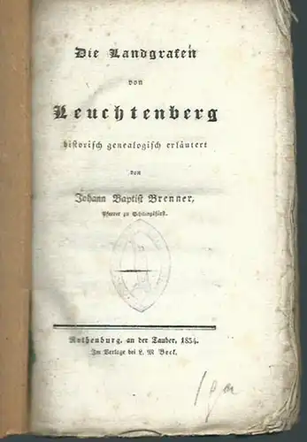 Leuchtenberg. - Brenner, Johann Baptist: Die Landgrafen von Leuchtenberg historisch genealogisch erläutert.