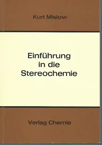 Mislow, Kurt: Einführung in die Stereochemie. Übersetzt nach der amerikanischen Originalausgabe von Helmut Grünewald.