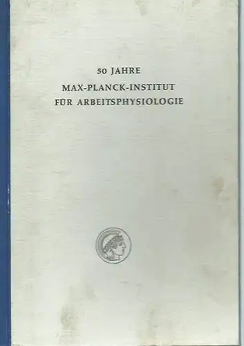 Lehmann, Gunther u.a.: 50 Jahre Max-Planck-Institut für Arbeitsphysiologie. Mit Fachreferaten und dem Festvortrag von Gunther Lehmann.