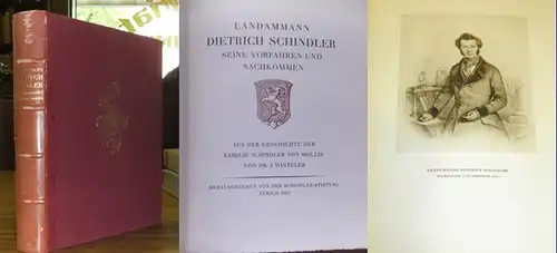 Schindler, Dietrich. - J. Winteler: Landammann Dietrich Schindler - Seine Vorfahren und Nachkommen. Aus der Geschichte der Familie Schindler von Mollis.