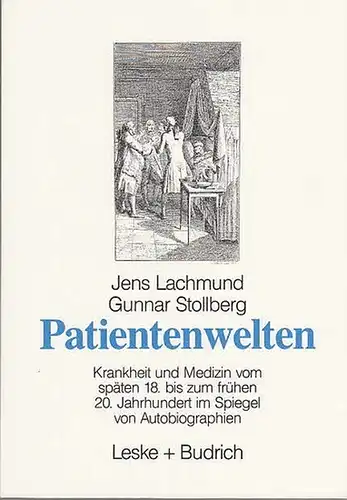 Lachmund, Jens / Gunnar Stollberg: Patientenwelten. Krankheit und Medizin vom späten 18. bis zum frühen 20. Jahrhundert im Spiegel von Autobiographien.