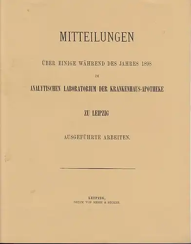 Stich, Conrad: Mitteilungen über einige während des Jahres 1898 im analytischen Laboratorium der Krankenhaus-Apotheke zu Leipzig ausgeführten Arbeiten.