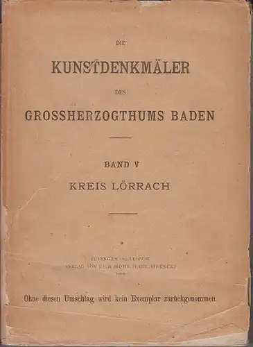 Lörrach. - Kraus, Franz Xaver (Bearb.): Die Kunstdenekmäler des Kreises Lörrach. Beschreibende Statistik. (=Die Kunstdenkmäler des Grossherzogthums Baden hrsg. Von Franz Xaver Kraus ; Fünfter Band).