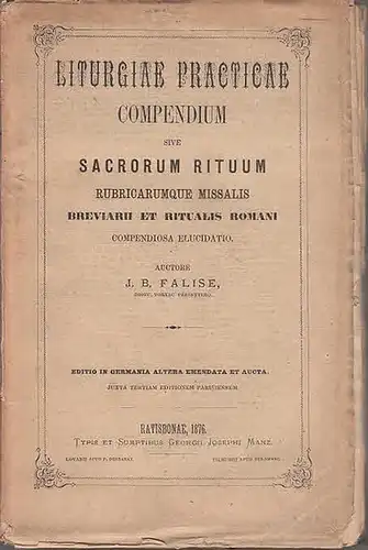 Falise, J.B.: Liturgiae practicae. Compendium sive sacrorum rituum rubricarumque missalis breviarii et ritualis romani compendiosa elucidatio.