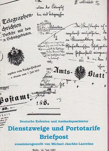 Jäschke-Lantelme, Michael (Bearb.): Dienstzweige und Portotarife Briefpost. Deutsche Kolonien und Auslandspostämter.