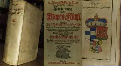 Trier, Johann Wolffgang: Johann Wolfgang Triers Einleitung Zu der Wapen-Kunst, darinnen Diese Wissenschaft durch deutliche Regeln und Exempel vorgetragen, und die Wappen der gecrönten Häupter...