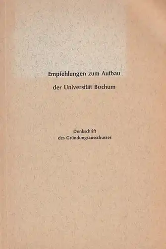 Kultusministerium des Landes Nordrhein-Westfalen (Hrsg.): Empfehlungen zum Aufbau der Universität Bochum. Denkschrift des Gründungsausschusses.