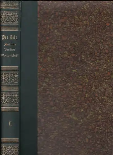 Bär, Der. - Dominik, Emil / Walle, Peter (Hrsg.): Der Bär. Illustrirte Berliner Wochenschrift, eine Chronik fürs Haus. Jahrgang XI (October 1884 bis Ende September 1885, komplett mit den Heften Heft 1-52.