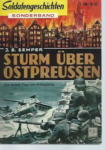 Semper, J. B.: Sturm über Ostpreussen. Die letzten Tage von Königsberg. (= Soldatengeschichten, Sonderband Nr. 32).