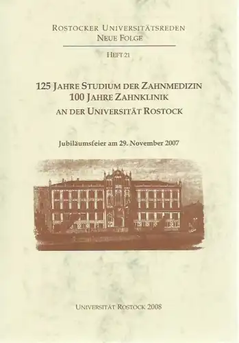 Rostock. - Schwanewede, Heinrich von: Festansprache: 125 Jahre Studium der Zahnmedizin, 100 Jahre Zahnklinik an der Universität Rostock. Jubiläumsfeier am 29. November 2007. (= Rostocker Universitätsreden, Neue folge, Heft 21).