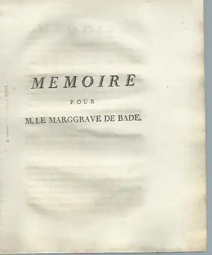 Karl Friedrich, Markgraf, Kurfürst und Großherzog von Baden (1728-1811). - Memoire pour M. Le Marggrave de Bade.