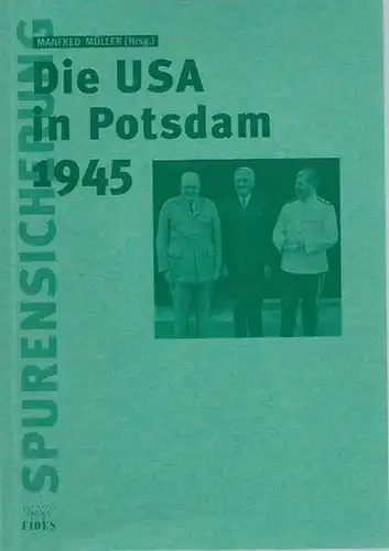 Müller, Manfred (Herausgeber): Die USA in Potsdam 1945. Die Deutschlandpolitik der USA auf der Potsdamer Konferenz der Großen Drei. (= Spurensicherung).