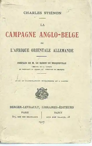 Stiénon, Charles: La campagne anglo-belge de l´afrique orientale allemande. Préface de M. le Baron de Broqueville.