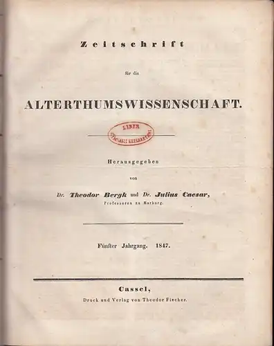 Zeitschrift für Altertumswissenschaft. - Theodor Bergk und Julius Caesar (Hrsg., Professoren zu Marburg): Zeitschrift für Alterthumswissenschaft. Fünfter (5.) Jahrgang 1847. Komplett mit den Nummern 1 - 144.