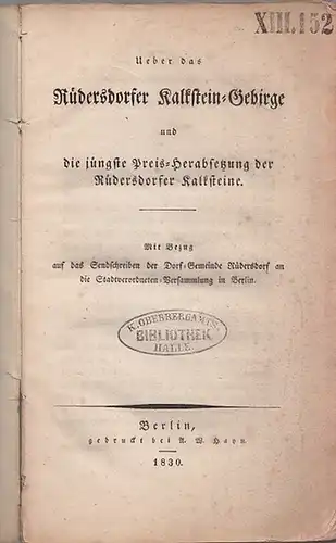 Rüdersdorf. - Martins: Ueber das Rüdersdorfer Kalkstein-Gebirge und die jüngste Preis-Herabsetzung der Rüdersdorfer Kalksteine. Mit Bezug auf das Sendschreiben der Dorf-Gemeinde Rüdersdorf an die Stadtverordneten-Versammlung in Berlin.