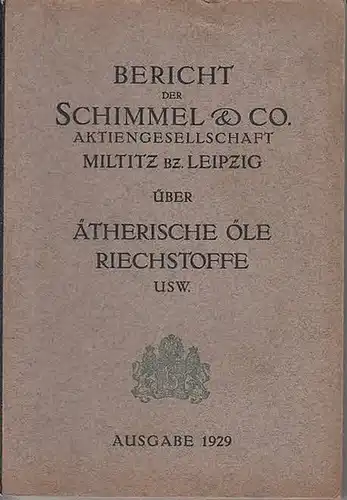 Schimmel & Co.: Bericht von Schimmel & Co. AG, Miltitz Bz. Leipzig über Ätherische Öle, Riechstoffe usw. Ausgabe 1929.