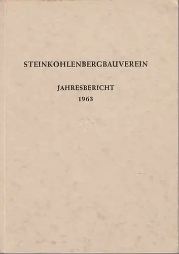 Steinkohlenbergbau. - Essen. - Jahresbericht des Steinkohlenbergbauvereins Essen, 1. Januar bis 31. Dezember 1963.