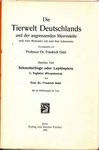 Dahl, Friedrich: Schmetterlinge oder Lepidoptera I: Tagfalter (Rhopalocera) Mit 43 Abbildungen im Text. ( = Zweiter (2.) Teil von: Die Tierwelt Deutschlands und der angrenzenden...