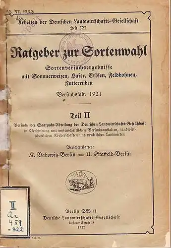 Babowitz, Kurt / Staffeld, U.: Ratgeber zur Sortenwahl - Sortenversuchsergebnisse mit Sommerweizen, Hafe, Erbsen, Feldbohnen, Futterrüben. Versuchsjahr 1921 Teil II (= Arbeiten der Deutschen Landwirtschafts-Gesellschaft, Heft 322).