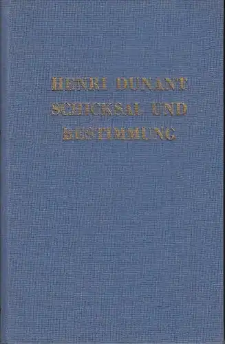 Dunant, Henri. - Markus, Stefan: Henri Dunant - Schicksal und Bestimmung.