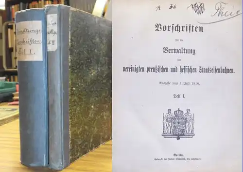 Eisenbahn Preussen und Hessen. - Vorschriften für die Verwaltung der vereinigten preußischen und hessischen Staatseisenbahnen. Ausgabe vom 1. Juli 1910. Komplett mit Teil I und II (I: allerhöchst genehmigte Verwaltungsordnung nebst ergangenen allgemein...