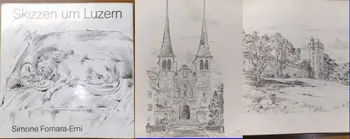 Fornara-Erni, Simone: Skizzen um Luzern. - Mit einer Originalzeichnung von Hans Erni.