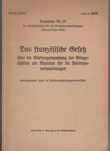 Reichsentschädigungskommission (Hrsg.): Das französische Gesetz über die Wiedergutmachung der Kriegsschäden als Material für die Friedensverhandlungen.