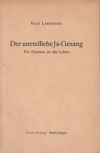 Liebmann, Kurt: Der unendliche Ja-Gesang. Ein Hymnus an das Leben.