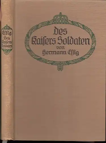 Essig, Hermann : Des Kaisers Soldaten. Schauspiel in drei Aufzügen.
