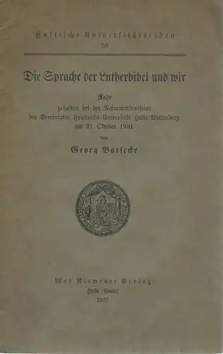 Baesecke, Georg: Die Sprache der Lutherbibel und wir. Rede gehalten bei der Reformationsfeier der Vereinigten Friedrichs-Universität Halle-Wittenberg am 31. Oktober 1929. (= Hallische Universitätsreden, 53).