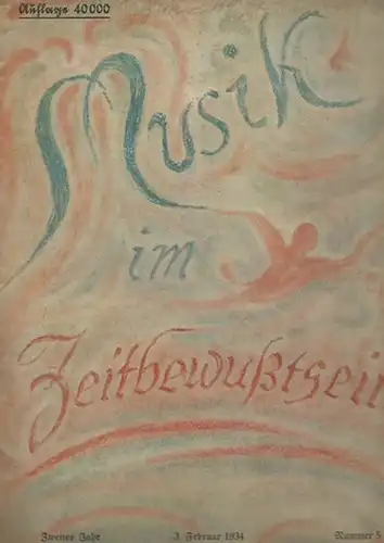 Musik. - Mahling, Friedrich (Hauptschriftleiter): Musik im Zeitbewußtsein. Zweites Jahr, Nummer 5, 3. Februar 1934. Mit Beiträgen von Karl Hasse, Paul Höffer, Walther Günther, Lothar Band, Walter Schulz, Hans Arendt u.a.