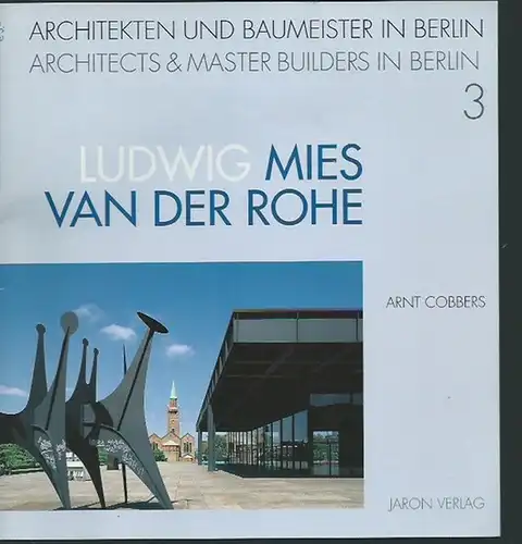 Mies van der Rohe, Ludwig. - Arnt Cobbers: Architekten und Baumeister in Berlin, Band 3: Ludwig Mies van der Rohe. Leben und Werk. Zweisprachig: englisch und deutsch. Übersetzung: Victor Dewsbery, Berlin.