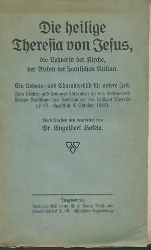 Hofele, Engelbert: Die heilige Theresia von Jesus, die Lehrerin der Kirche, der Ruhm der spanischen Nation. Ein Lebens- und Charakterbild für unsere Zeit. Nach den Quellen neu bearbeitet.