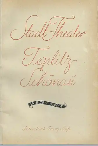 Teplitz-Schönau. - Blätter des Stadttheaters Teplitz-Schönau. - Franz Stoß (Intendant). - Der Ausblick. Blätter des Stadttheaters Teplitz-Schönau, Folge 10, März 1941, Jahrgang 1. Spielzeit 1940/41...