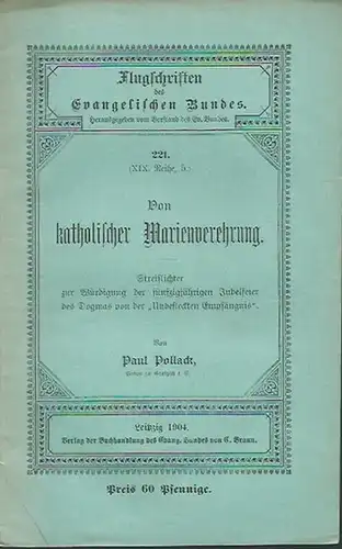 Pollack, Paul: Von katholischer Marienverehrung. Streiflichter zur Würdigung der fünfzigjährigen Jubelfeier des Dogmas von der &#039;Unbefleckten Empfängnis&#039;. (= Flugschriften des Evangelischen Bundes, 221 - XIX. Reihe, 5).