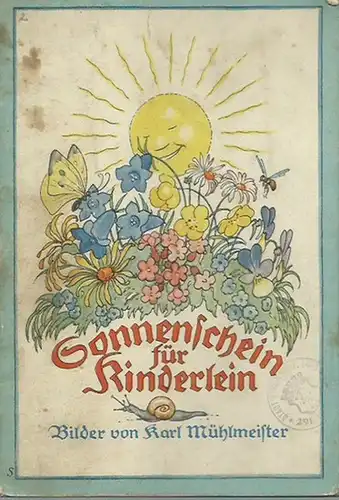 Mühlmeister, Karl: Sonnenschein für Kinderlein. Liebe alte Kinderreime mit 27 bunten und schwarzen Bildern von Karl Mühlmeister.
