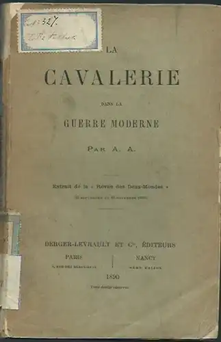 A.A.: La Cavalerie dans la guerre moderne. Extrait de la &#039;Revue des Deux-Mondes&#039; 1889.