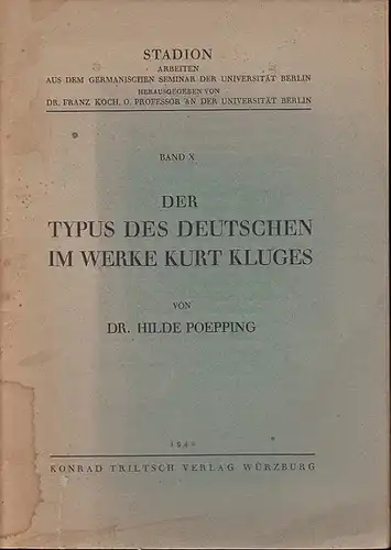 Kluge, Kurt. - Poepping, Hilde: Der Typus des Deutschen im Werke Kurt Kluges. (= Stadion, Arbeiten aus dem germanischen Seminar der Universität Berlin, Band X).