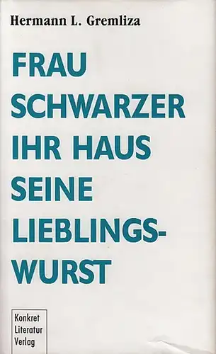 Gremliza, Hermann L.: Frau Schwarzer ihr Haus seine Lieblingswurst.