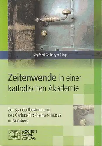 Grillmeyer, Siegfried (Hrsg.): Zeitenwende in einer katholischen Akademie. Zur Standortbestimmung des Caritas-Pirckheimer-Hauses in Nürnberg.